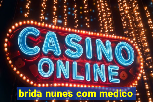 brida nunes com medico